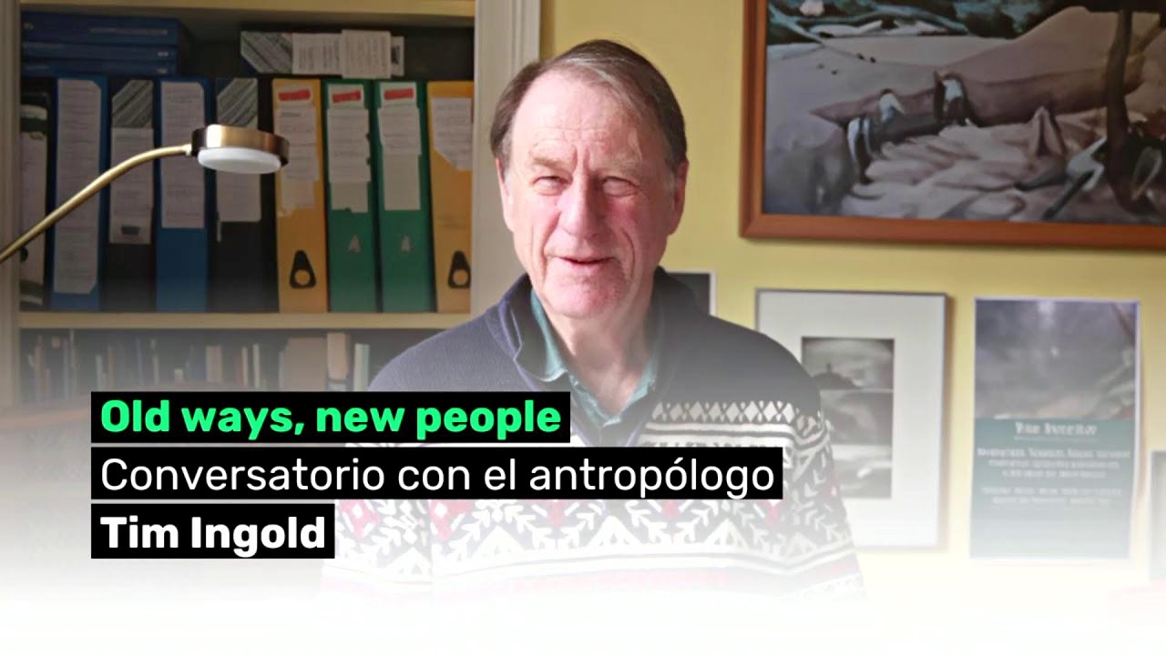 Conversatorio Tim Ingold: “Old Ways, New People. Anthropology and/as Education”