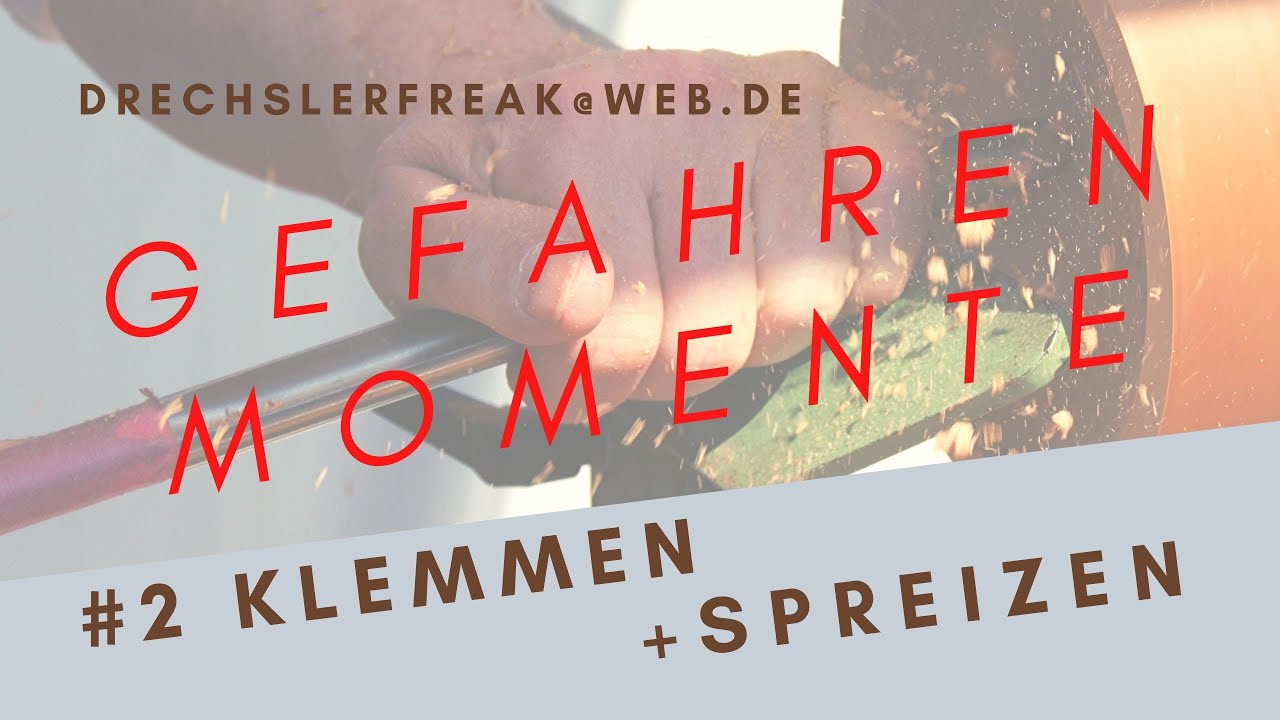 Drechseln lernen Gefahrenmomente beim Klemmen und Spreizen