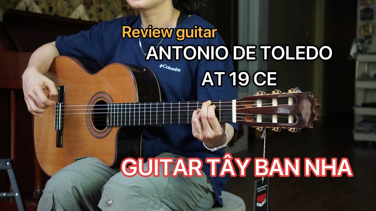 Review guitar Antonio De Toledo AT 19 CE Tây Ban Nha. Âm thanh quá đỉnh