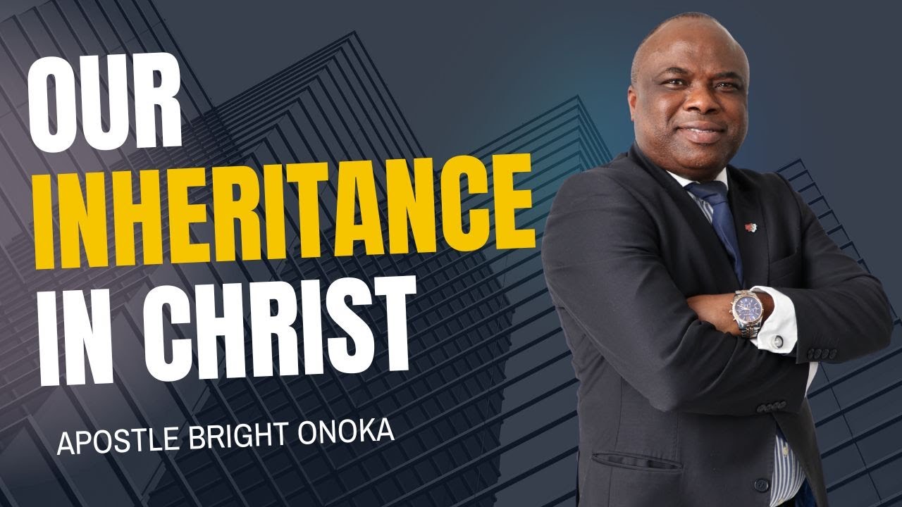 Our Inheritance In Christ | Apostle Bright Onoka | Sunday (First) Service | 25/01/2026