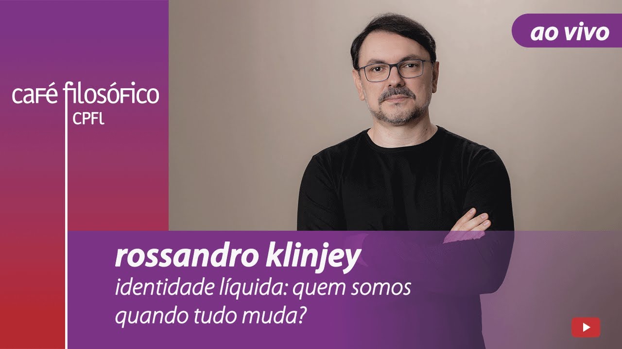 Identidade líquida: quem somos quando tudo muda? - Rossandro Klinjey #aovivo