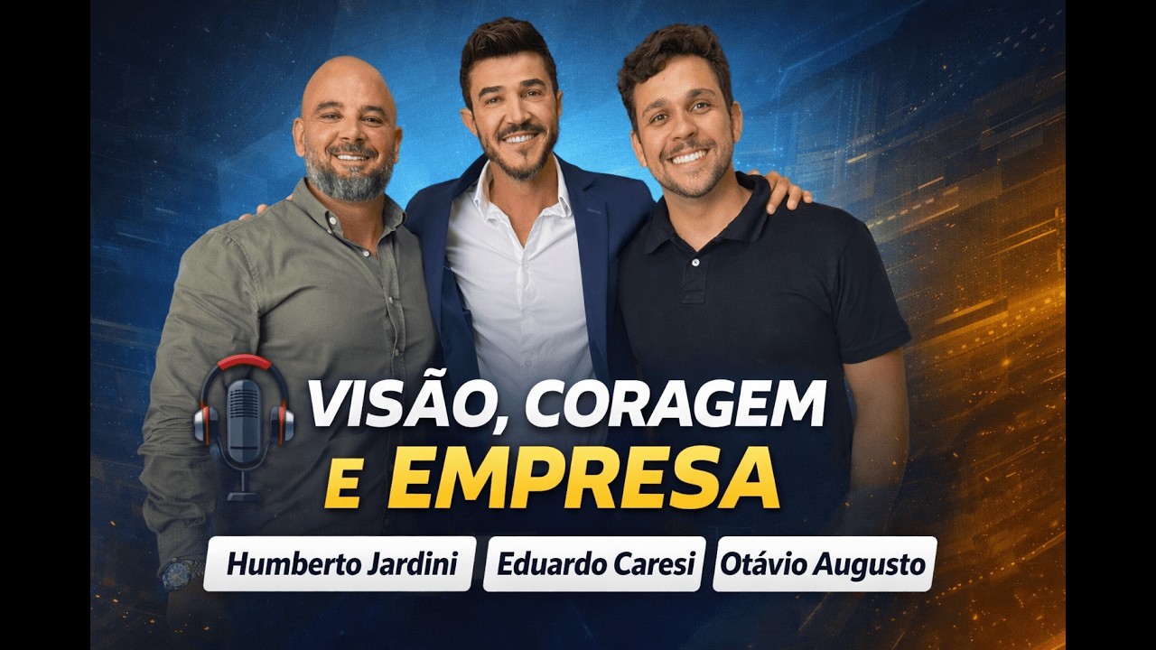 Visão, Coragem e Empresas - Histórias reais com Humberto Jardini e Eduardo Caresi