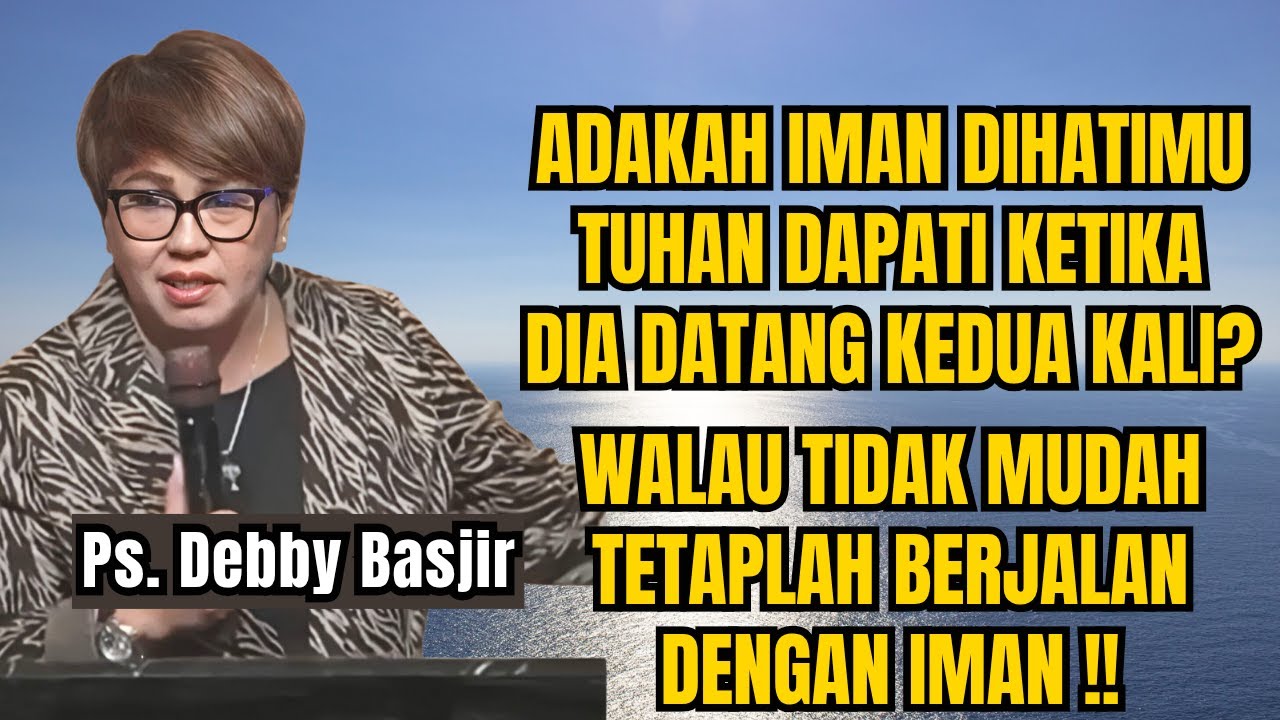 WALAU TIDAK MUDAH TETAPLAH BERJALAN DENGAN IMAN - PS DEBBY BASJIR - EVANGELIUM