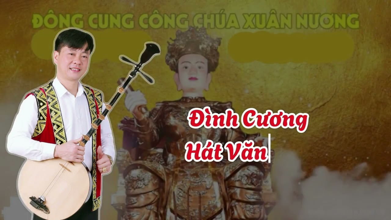 Đình Cương | Hát Văn Thờ | CÔNG CHÚA XUÂN NƯƠNG