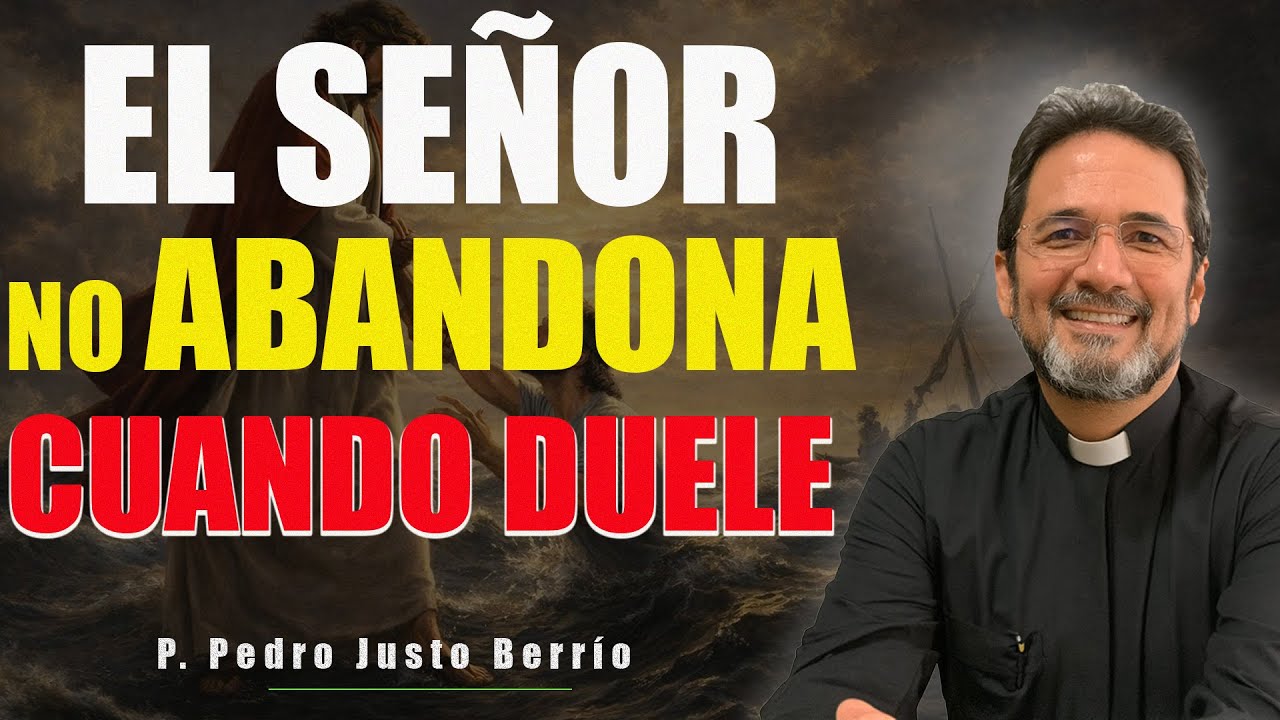 EL SEÑOR NO TE ABANDONA EN LOS MOMENTOS MÁS DUROS | P. Pedro Justo Berrío