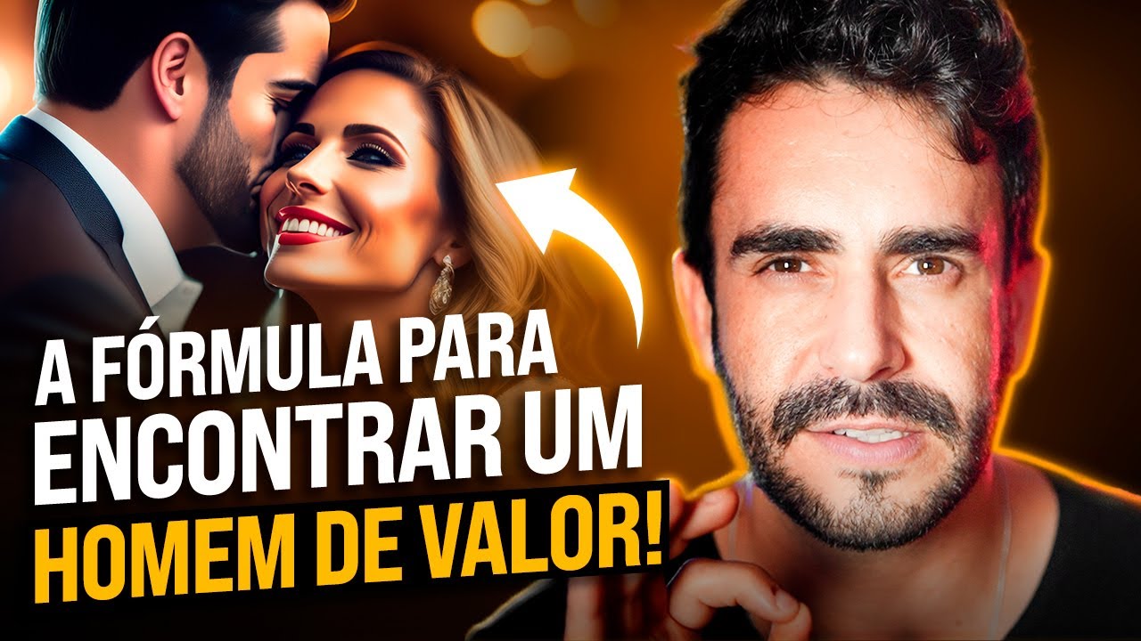 A fórmula para encontrar um Homem de Valor e Namorar com ELE !