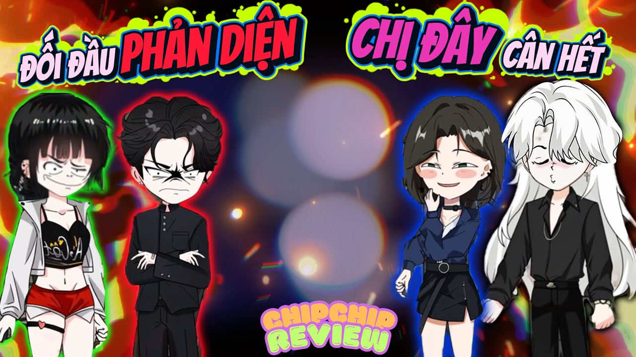 Đối Đầu Phản Diện Chị Đ&acirc;y C&acirc;n Hết | ChipChip Review