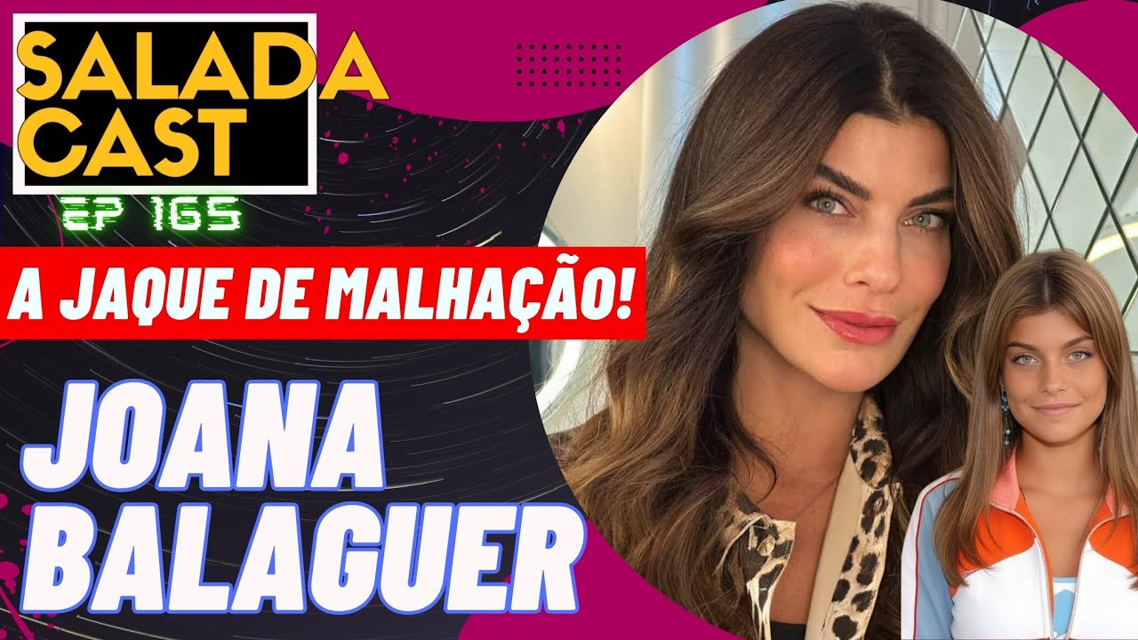 JOANA BALAGUER: Por que ela deixou a GLOBO para morar em PORTUGAL?  - JAQUE DE MALHAÇÃO EP 165