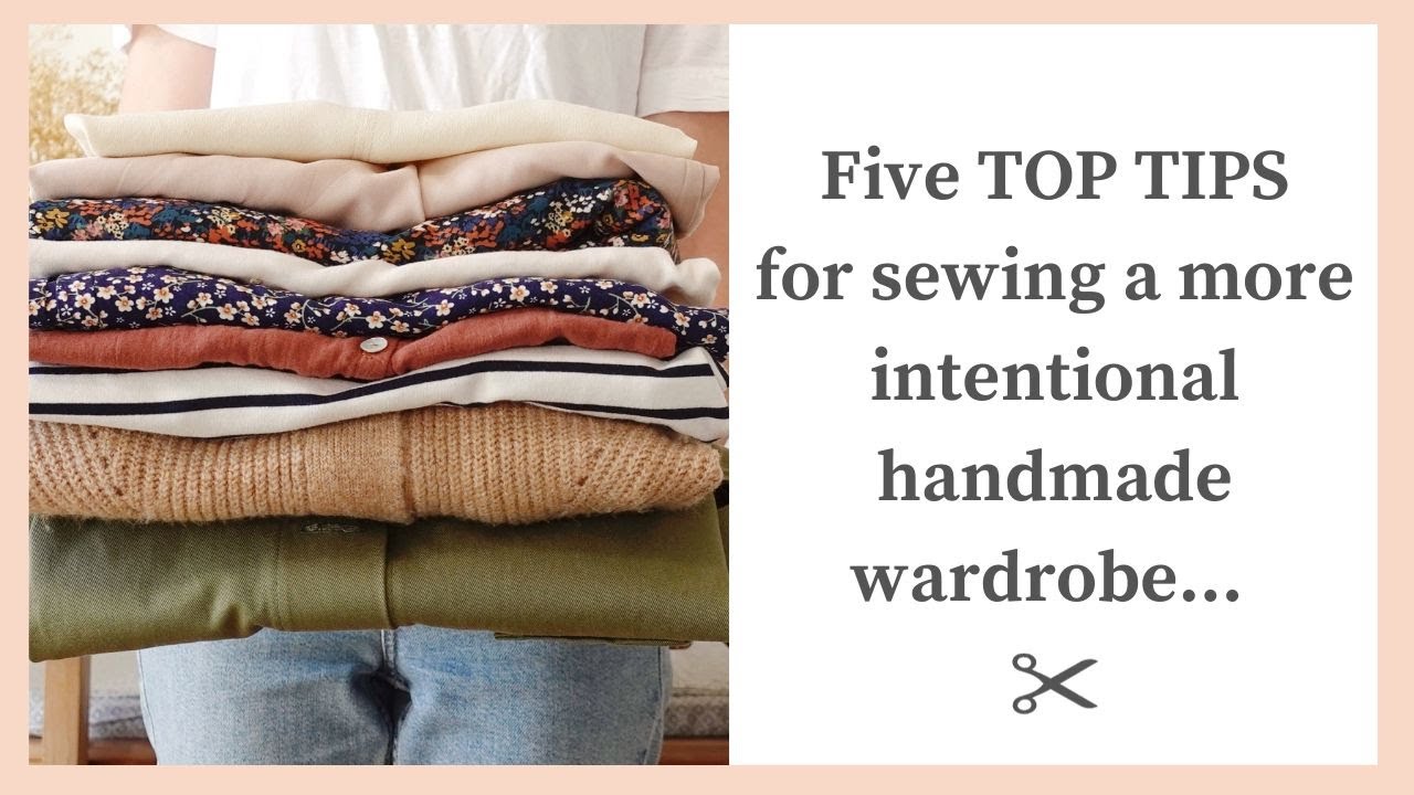 FIVE Tips for Sewing a More Intentional Handmade Wardrobe