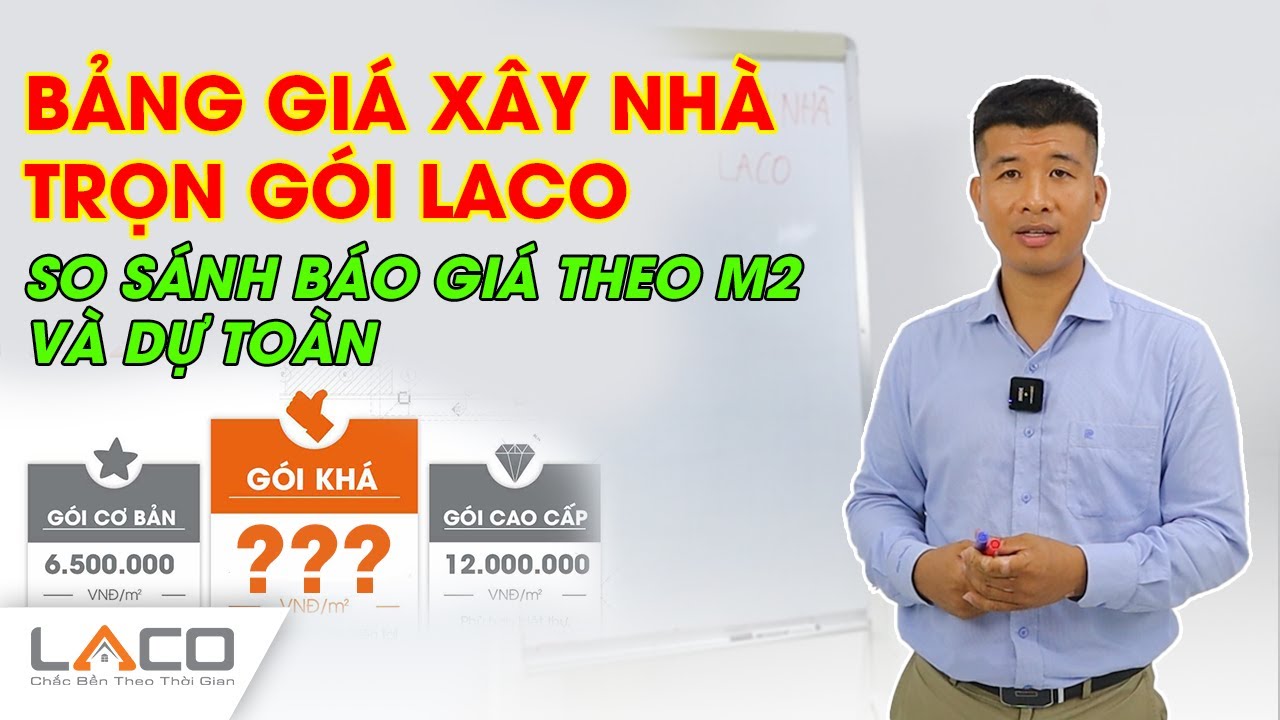 Bảng Giá Xây Nhà Trọn Gói LACO, So Sánh 2 Cách Báo Giá Theo m2 Và Dự Toán - Xây Nhà Trọn Gói LACO