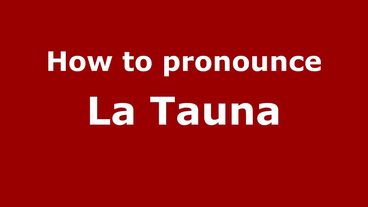 How to pronounce La Tauna (Mexico/Mexican Spanish) - PronounceNames.com