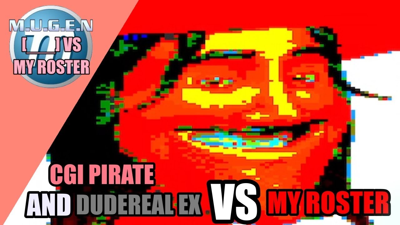 Xeno-Scott MUGEN | CGI Pirate and DudeReal EX VS My Roster
