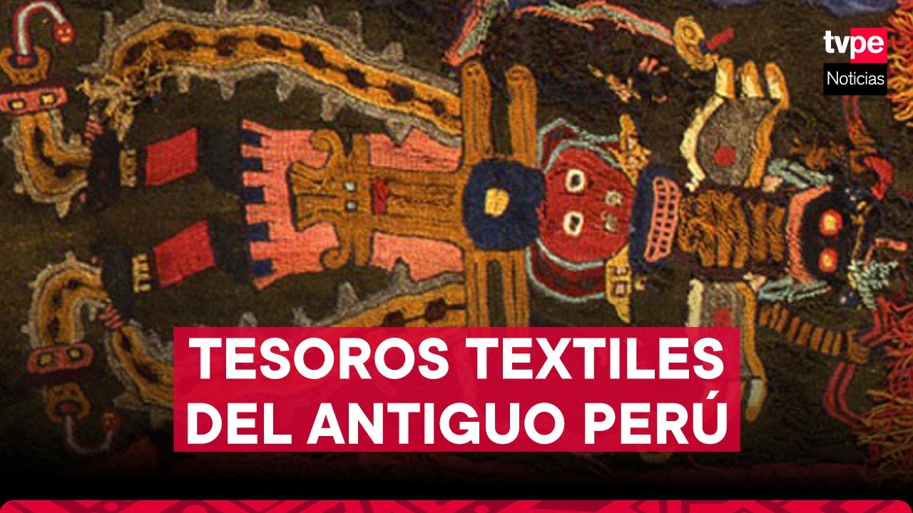 Entre el arte y la historia: aprenda sobre los tesoros textiles del antiguo Perú