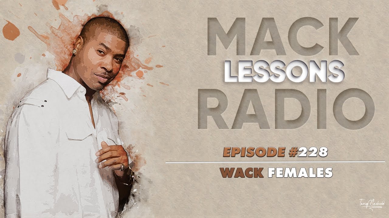 Mack Lessons EP# 228 Wack Females