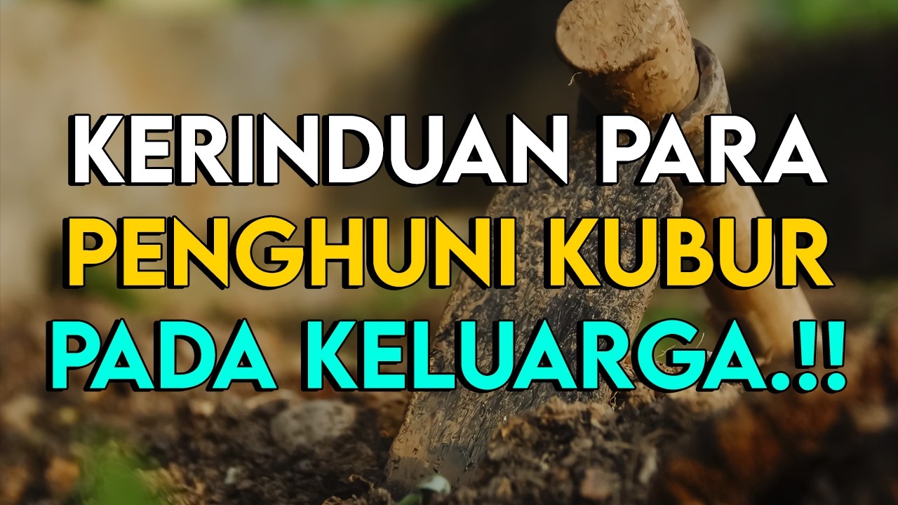 KISAH PARA PENDUDUK KUBUR MERINDUKAN KELUARGA NYA YANG MASIH HIDUP