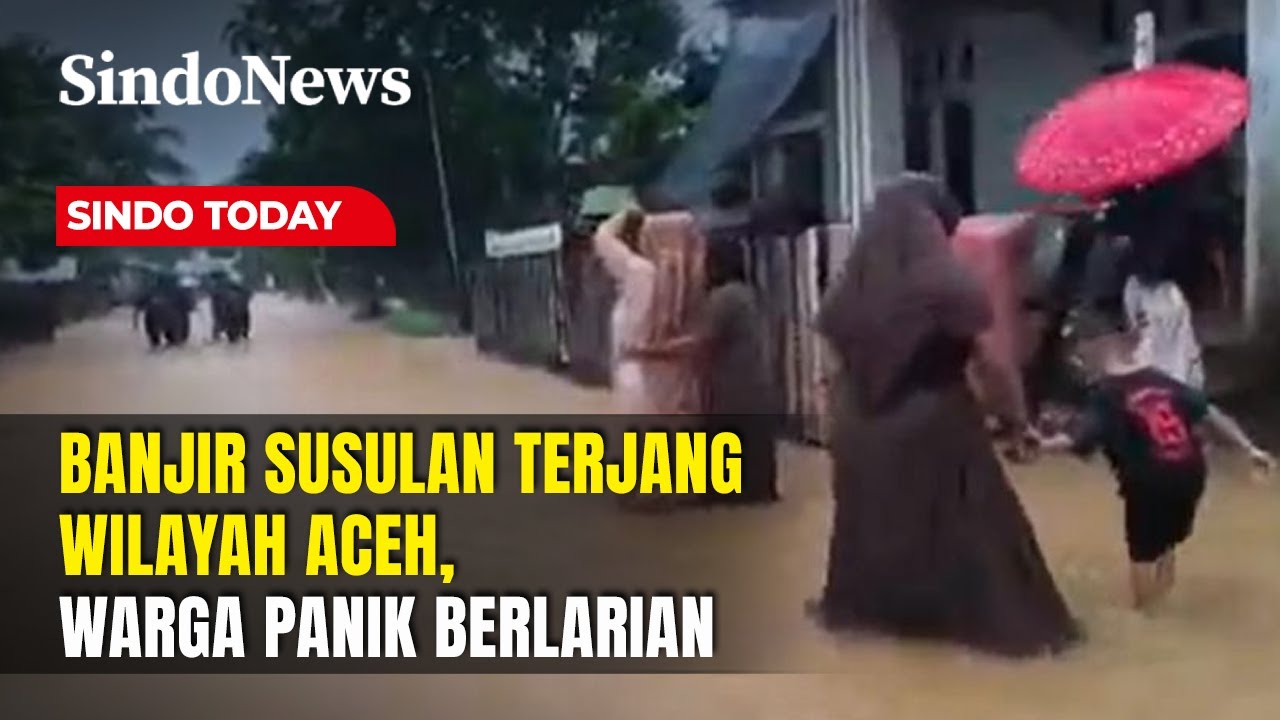 Banjir Susulan Pidie Jaya Aceh Capai 2 Meter, Warga Panik Berlarian | Sindo Today | 26/12