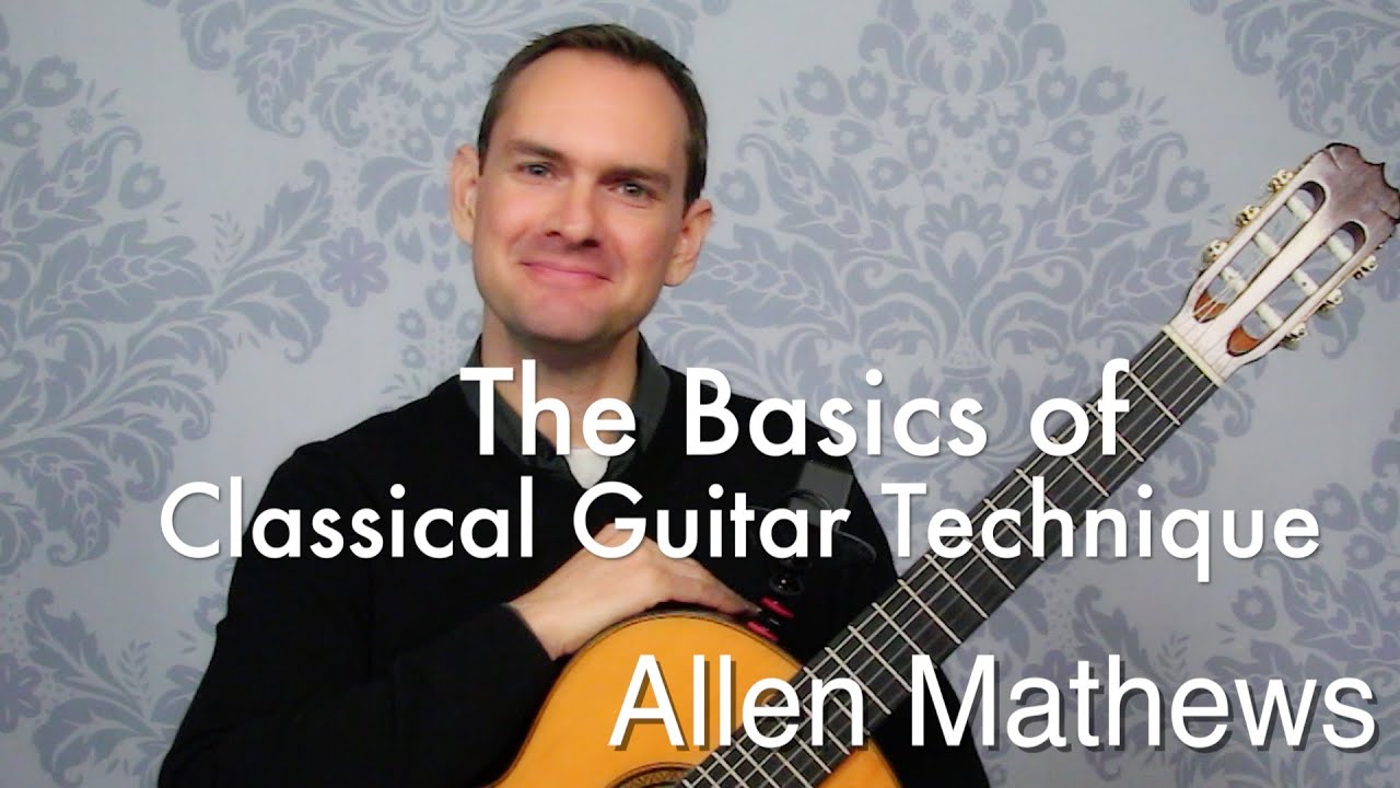 The Basics of Classical Guitar Technique (the fundamentals)