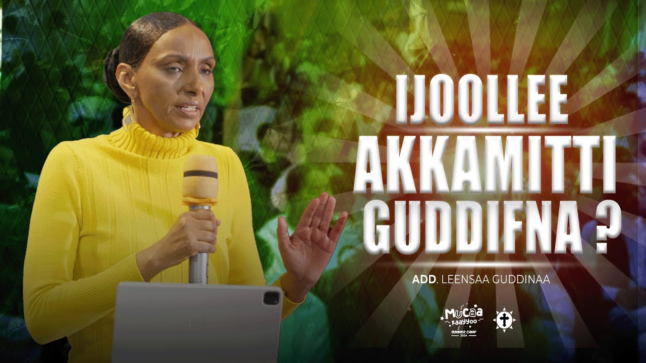 Ijoollee Akkamitti Guddifna? | Add. Leensaa Guddinaa || Mucaa Kaayyoo