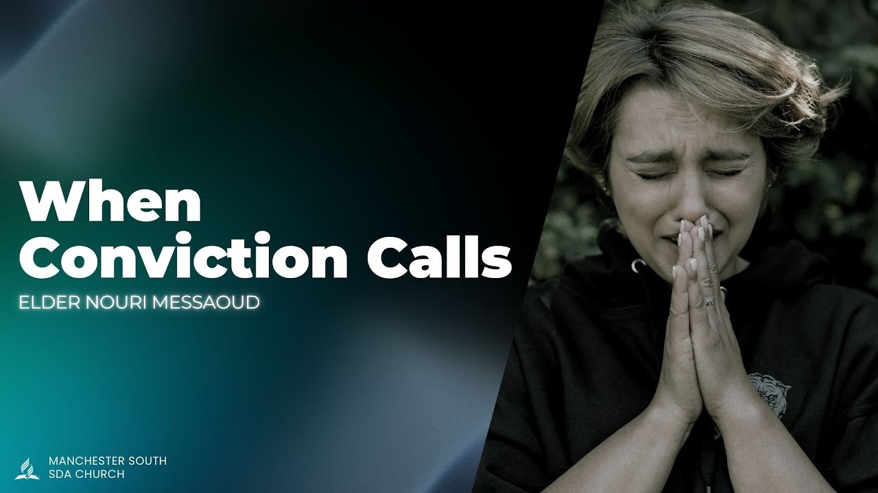 'When Conviction Calls’| Elder Nouri Messaoud  | Manchester South SDA Church