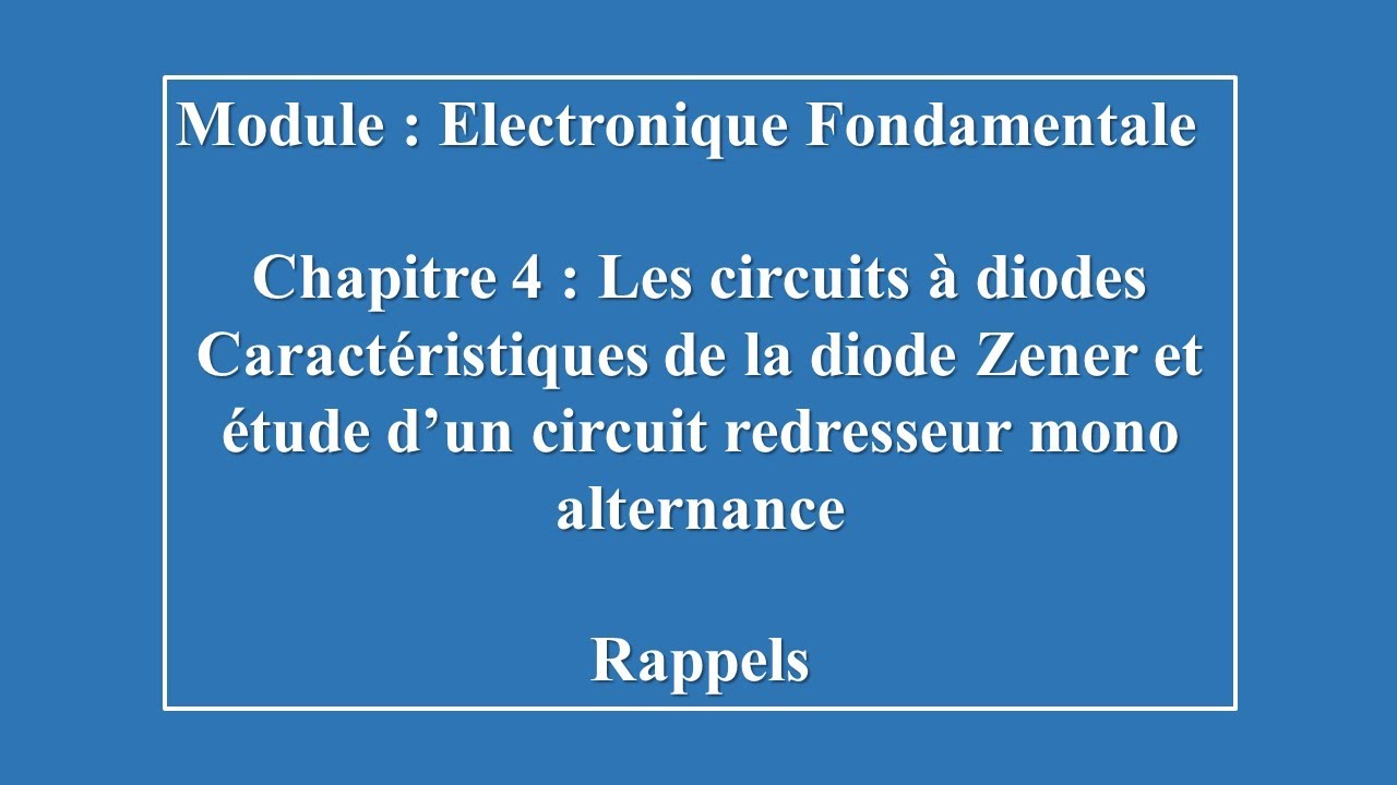 Electronique Fondamentale, circuits à diodes, rappels diode Zener et redressement mono alternance