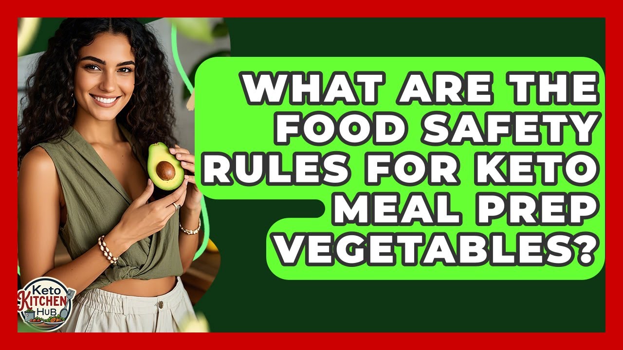 What Are The Food Safety Rules For Keto Meal Prep Vegetables? - Keto Kitchen HQ