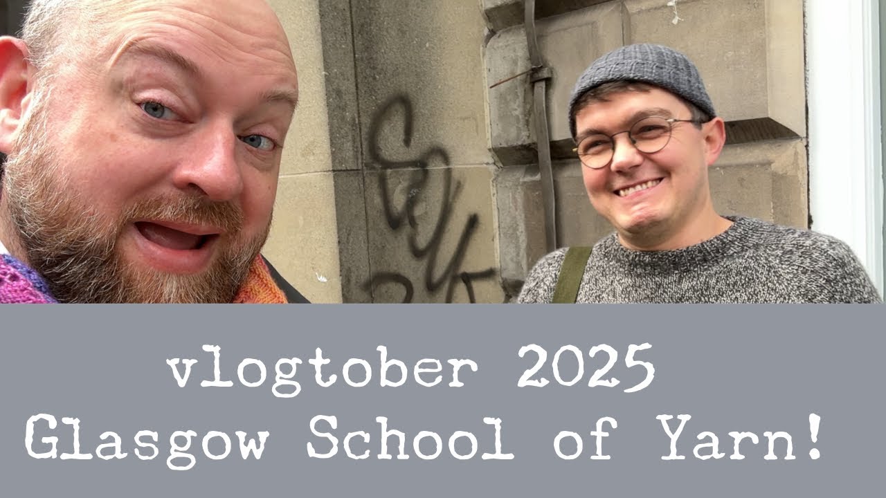vlogtober 2025 - Школа пряжи Глазго!