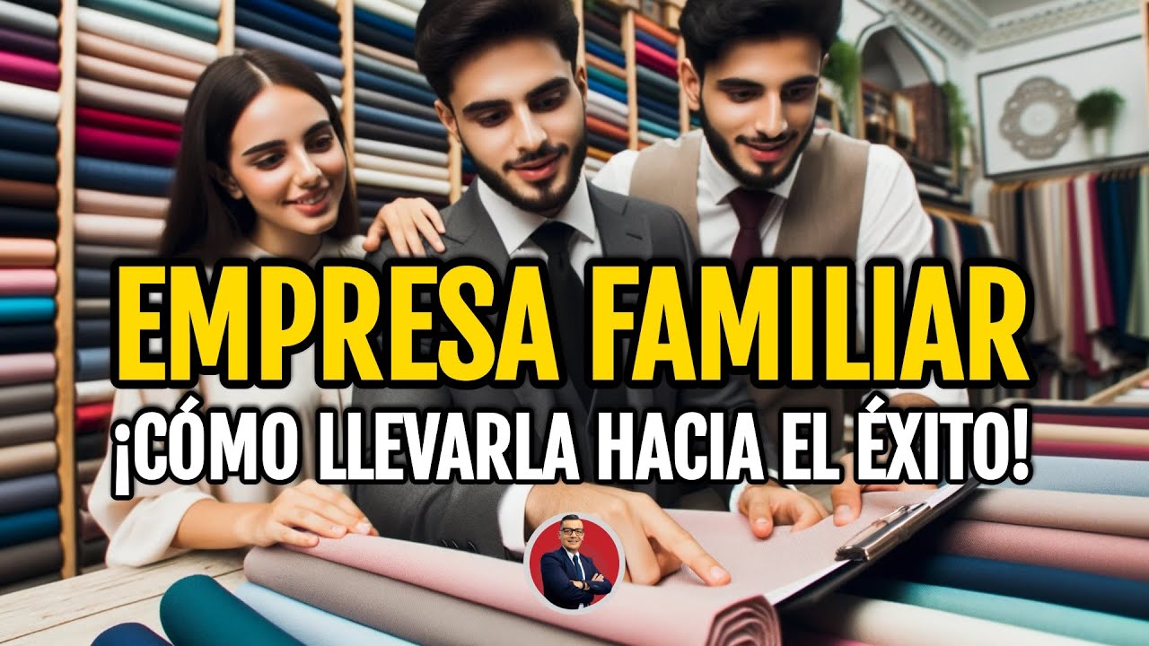 Empresa familiar, ¿cómo llevarla hacia el éxito?