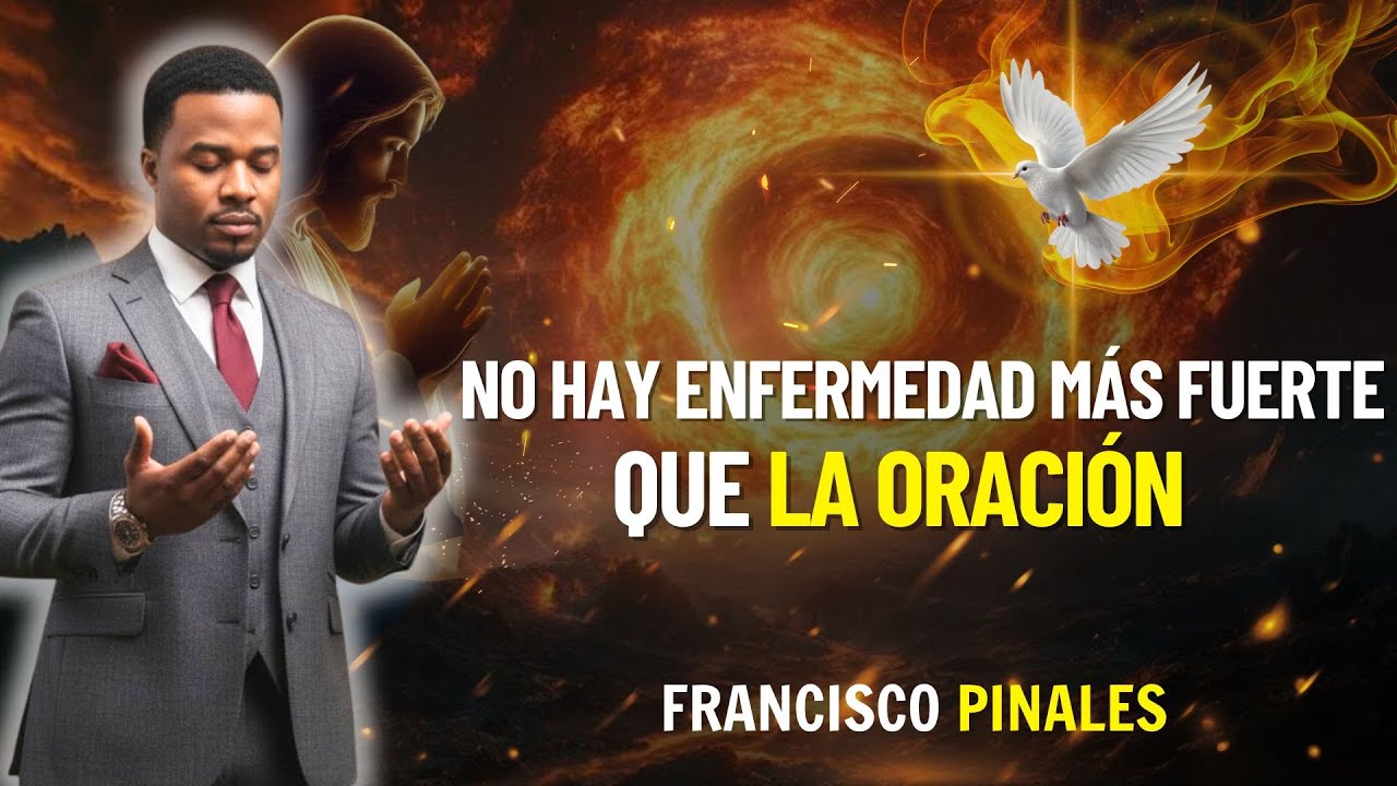 ORACIÓN FRANCISCO PINALES | NO HAY ENFERMEDAD MÁS FUERTE QUE LA ORACIÓN | ORACIÓN PARA DORMIR