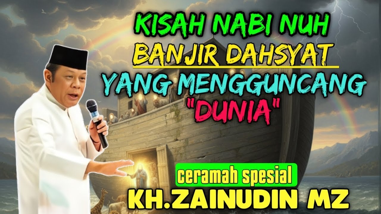 Kisah Nabi Nuh, Banjir dahsyat yang mengguncang Dunia | KH.ZAINUDIN MZ