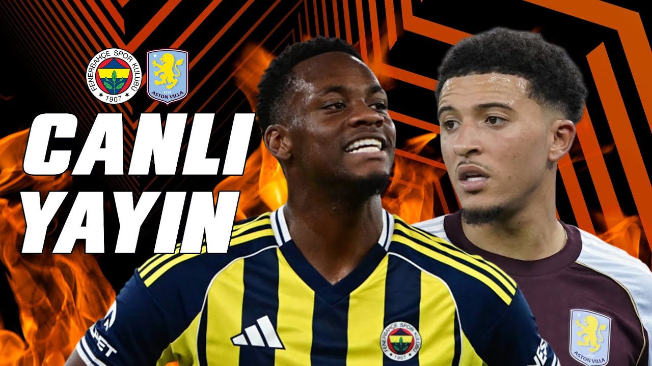 🔴 FENERBAHÇE - ASTON VILLA // Maç Önü - İlk 11'ler