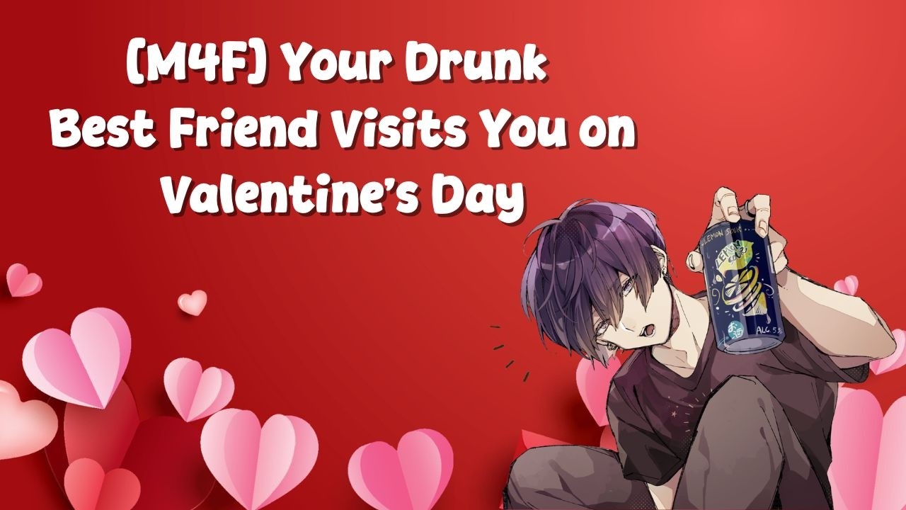[M4F] Your Drunk Best Friend Visits You on Valentine's Day [M4A]