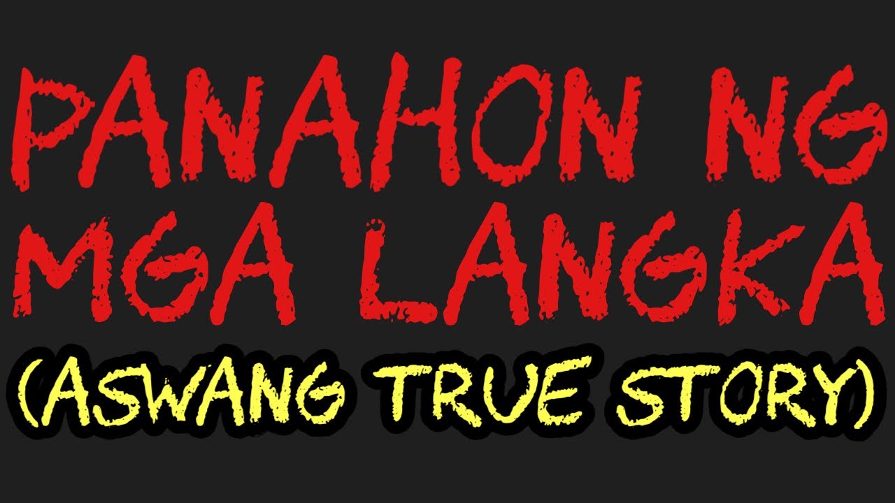 PANAHON NG MGA LANGKA (Aswang True Story)