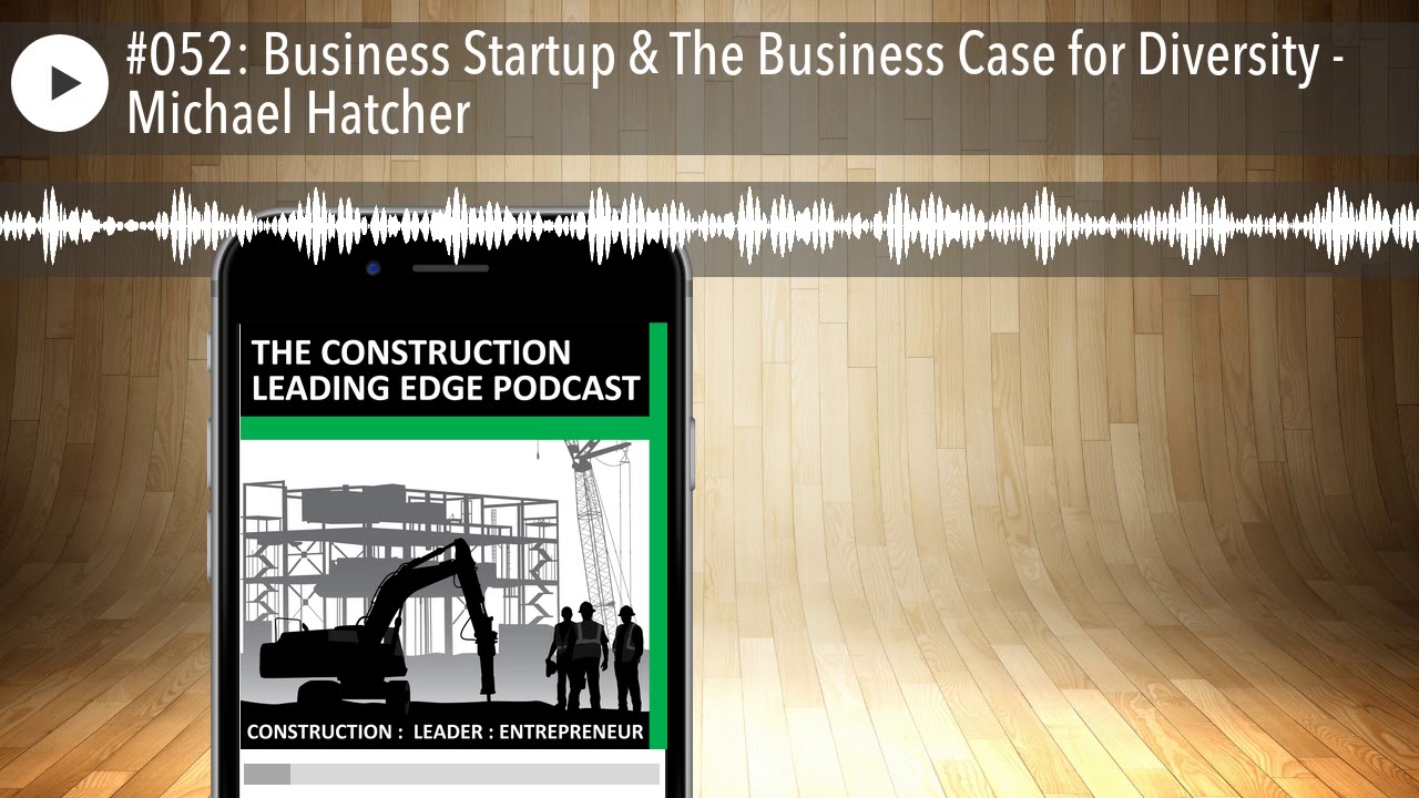 #052: Business Startup & The Business Case for Diversity - Michael Hatcher