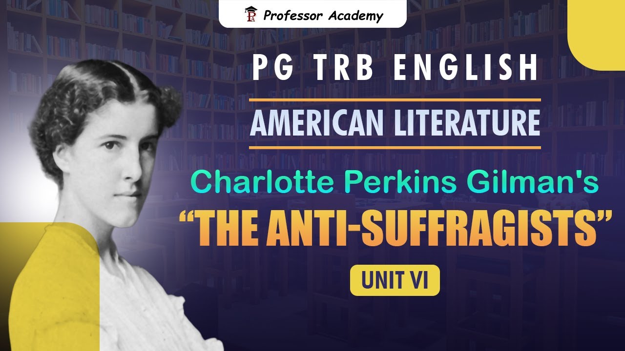 PG TRB English l American Literature: Unit 6 l Charlotte Perkins Gilman's l The Anti-Suffragists