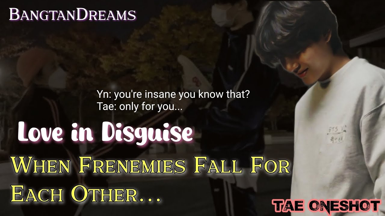 TAEHYUNG FF | When Frenemies falls for each other, Love in Disguise Taehyung oneshot...