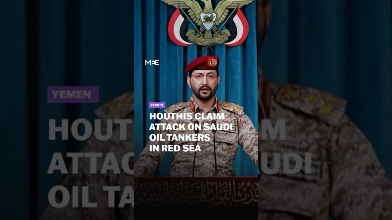 Houthis claim strikes on two Saudi oil tankers in Red Sea