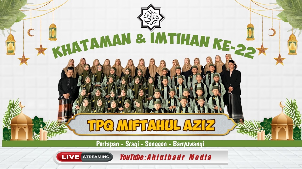 🔴LIVE | KHOTAMAN DAN IMTIHAN KE-22 TPQ MIFTAHUL AZIZ PERTAPAN SRAGI KEC. SONGGON | AHLULBADR MEDIA