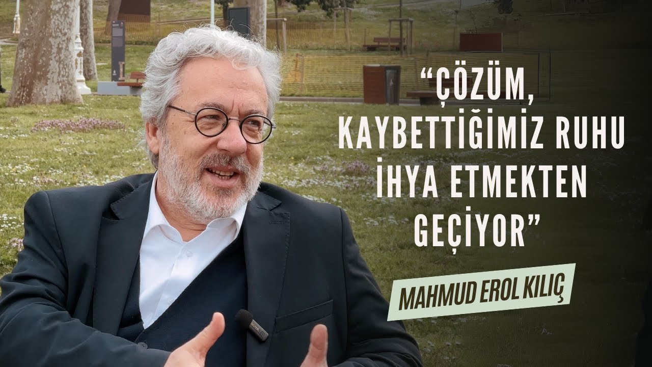Mahmud Erol Kılıç: “Çözüm, Kaybettiğimiz Ruhu İhya Etmekten Geçiyor”| Bir Teselli Ver - 1