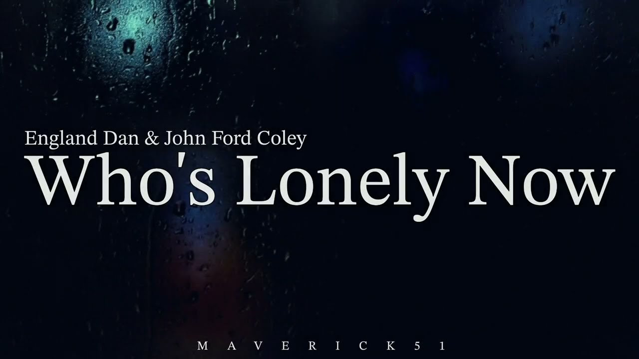 Who's Lonely Now (LYRICS) by England Dan & John Ford Coley ♪