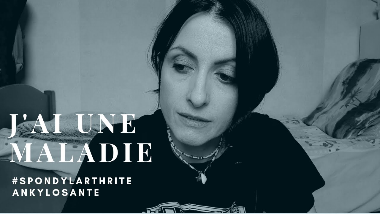 J'AI UNE MALADIE ,spondylarthrite ankylosante