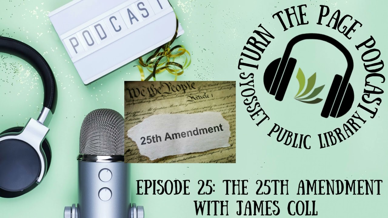 Turn the Page Podcast&ndash; Episode 25: the 25th Amendment with James Coll