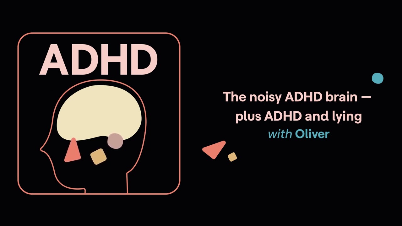 The noisy ADHD brain — plus ADHD and lying (Oliver’s story) | ADHD Aha!