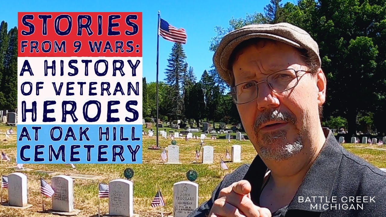 Stories from 9 Wars: A History of Veteran Heroes at Oak Hill Cemetery - Battle Creek, Michigan