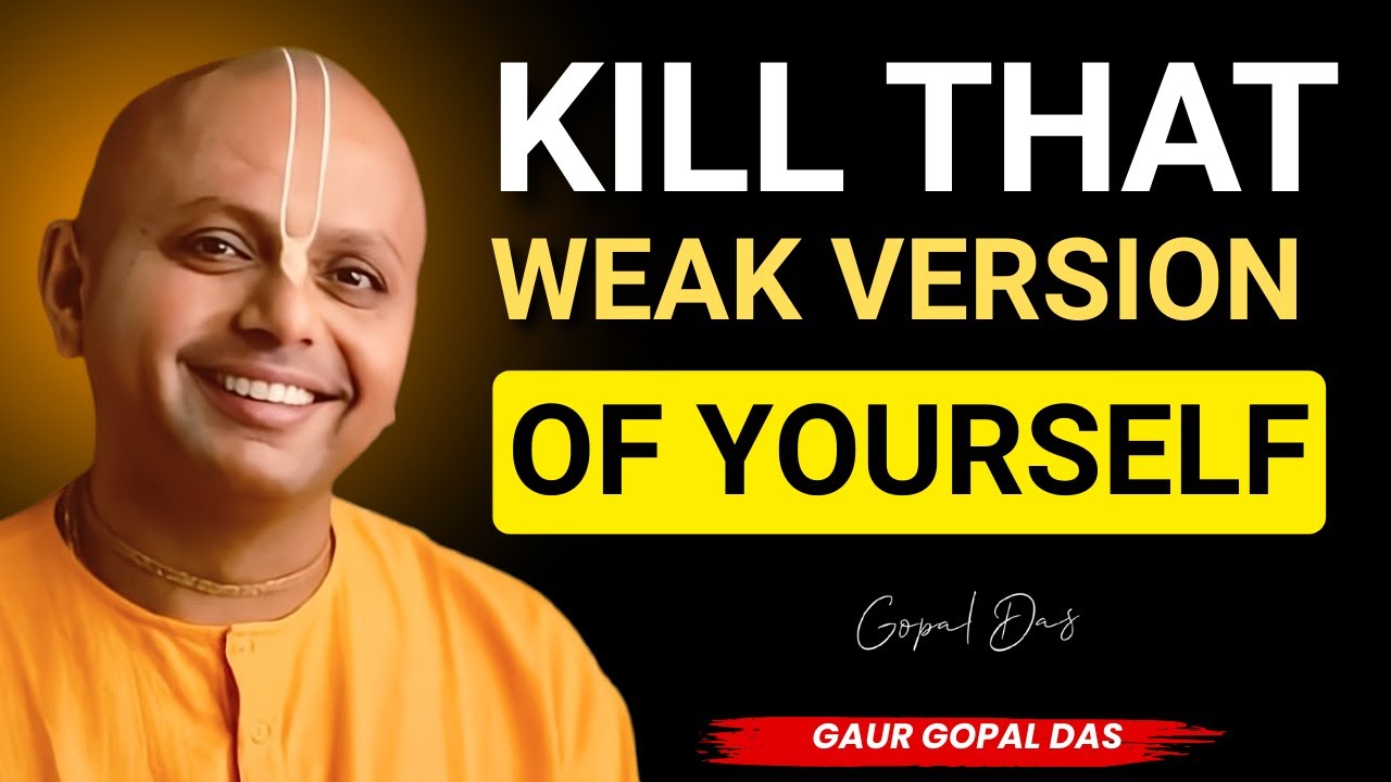 Kill That Weak Version of Yourself | Gaur Gopal Das