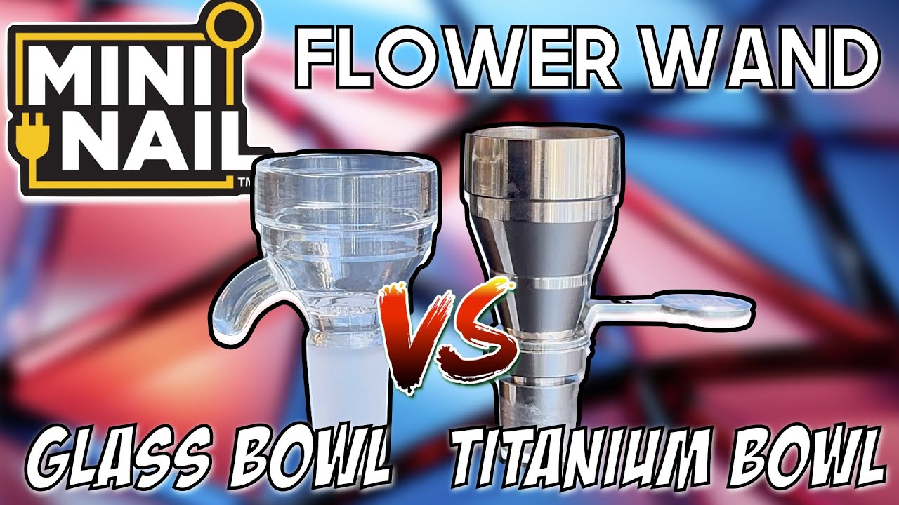 MiniNail Flower Wand Glass vs Titanium Bowl | Which Is Best For You? | GWNVC's Reviews #versus #vs