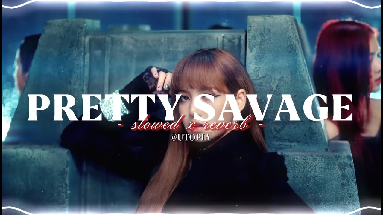 PRETTY SAVAGE - BLACKPINK | SLOWED X REVERB