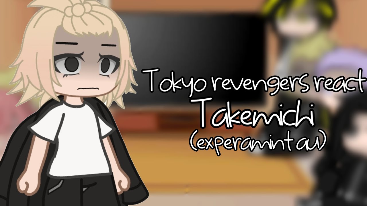 Tokyo revengers react to takemichi experiment au