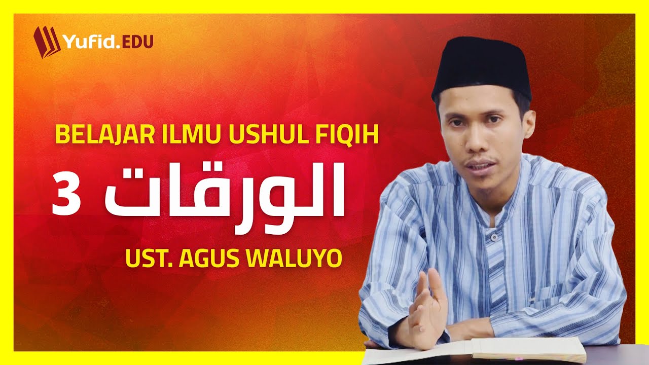 3. Penjelasan Muqaddimah & Pengertian Ushul Fiqih (Al Waroqot) - Ustadz Agus Waluyo