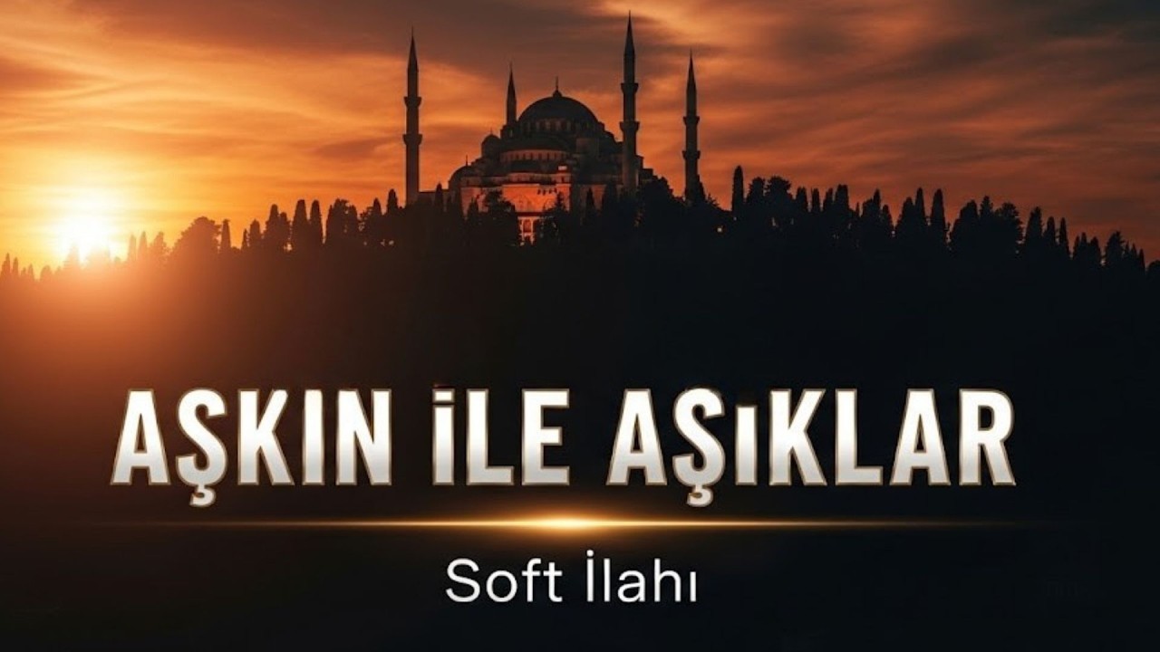 Aşkın İle Aşıklar | Allah Aşkının En Güzel İlahisi