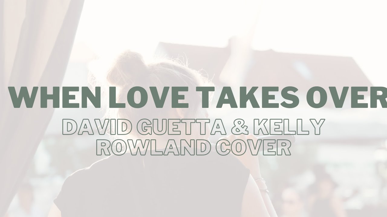 WHEN LOVE TAKES OVER | DAVID GUETTA & KELLY ROWLAND | Cover by Extraordinary